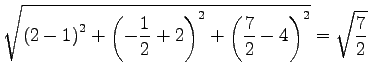 $\displaystyle \sqrt{ \left(2-1\right)^2+ \left(-\frac{1}{2}+2\right)^2+ \left(\frac{7}{2}-4\right)^2}= \sqrt{\frac{7}{2}}$