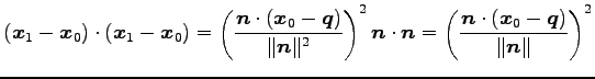 $\displaystyle (\vec{x}_{1}-\vec{x}_{0})\cdot(\vec{x}_{1}-\vec{x}_{0})= \left( \...
...}= \left( \frac{\vec{n}\cdot(\vec{x}_{0}-\vec{q})}{\Vert\vec{n}\Vert} \right)^2$