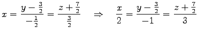 $\displaystyle x=\frac{y-\frac{3}{2}}{-\frac{1}{2}}=\frac{z+\frac{7}{2}}{\frac{3...
...d\Rightarrow\quad \frac{x}{2}= \frac{y-\frac{3}{2}}{-1}=\frac{z+\frac{7}{2}}{3}$