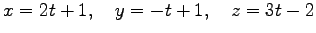 $\displaystyle x=2t+1, \quad y=-t+1, \quad z=3t-2$