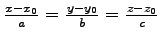 $ \frac{x-x_0}{a}=\frac{y-y_0}{b}=\frac{z-z_0}{c}$