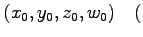 $\displaystyle (x_0,y_0,z_0,w_0) \quad($