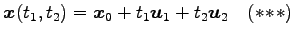 $\displaystyle \vec{x}(t_1,t_2)=\vec{x}_0+t_1\vec{u}_1+t_2\vec{u}_2 \quad(*\!*\!*)$