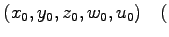 $\displaystyle (x_0,y_0,z_0,w_0,u_0) \quad($