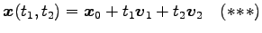 $\displaystyle \vec{x}(t_1,t_2)=\vec{x}_0+t_1\vec{v}_1+t_2\vec{v}_2 \quad(*\!*\!*)$