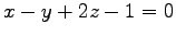 $ x-y+2z-1=0$