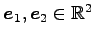 $ \vec{e}_1,\vec{e}_2\in\mathbb{R}^2$