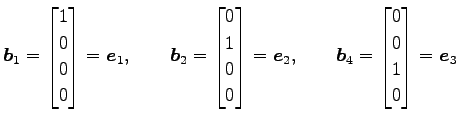 $\displaystyle \vec{b}_1= \begin{bmatrix}1 \\ 0 \\ 0 \\ 0 \end{bmatrix}=\vec{e}_...
...e}_2, \qquad \vec{b}_4= \begin{bmatrix}0 \\ 0 \\ 1 \\ 0 \end{bmatrix}=\vec{e}_3$