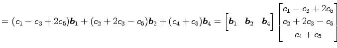 $\displaystyle = (c_1-c_3+2c_5)\vec{b}_1+(c_2+2c_3-c_5)\vec{b}_2+ (c_4+c_5)\vec{...
...d{bmatrix} \begin{bmatrix}c_1-c_3+2c_5 \\ c_2+2c_3-c_5 \\ c_4+c_5 \end{bmatrix}$