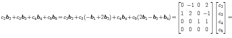 $\displaystyle c_2\vec{b}_2\!+\!c_3\vec{b}_3\!+\!c_4\vec{b}_4\!+\!c_5\vec{b}_5\!...
...! 0 \end{bmatrix}\! \begin{bmatrix}c_2 \\ c_3 \\ c_4 \\ c_5 \end{bmatrix} \!=\!$