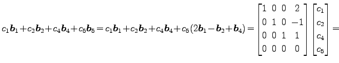 $\displaystyle c_1\vec{b}_1\!+\!c_2\vec{b}_2\!+\!c_4\vec{b}_4\!+\!c_5\vec{b}_5\!...
...! 0 \end{bmatrix}\! \begin{bmatrix}c_1 \\ c_2 \\ c_4 \\ c_5 \end{bmatrix} \!=\!$