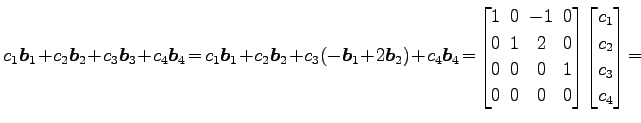 $\displaystyle c_1\vec{b}_1\!+\!c_2\vec{b}_2\!+\!c_3\vec{b}_3\!+\!c_4\vec{b}_4\!...
...! 0 \end{bmatrix}\! \begin{bmatrix}c_1 \\ c_2 \\ c_3 \\ c_4 \end{bmatrix} \!=\!$