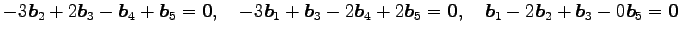 $\displaystyle -3\vec{b}_2+2\vec{b}_3-\vec{b}_4+\vec{b}_5=\vec{0}, \quad -3\vec{...
...}_4+2\vec{b}_5=\vec{0}, \quad \vec{b}_1-2\vec{b}_2+\vec{b}_3-0\vec{b}_5=\vec{0}$