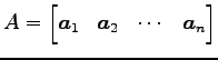 $\displaystyle A= \begin{bmatrix}\vec{a}_{1} & \vec{a}_{2} & \cdots & \vec{a}_{n} \end{bmatrix}$