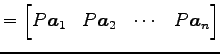 $\displaystyle = \begin{bmatrix}P\vec{a}_{1} & P\vec{a}_{2} & \cdots & P\vec{a}_{n} \end{bmatrix}$