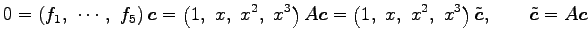 $\displaystyle 0= \left(f_1,\,\, \cdots,\,\, f_5\right)\vec{c}= \left(1,\,\, x,\...
...\,\, x,\,\, x^2,\,\, x^3\right)\tilde{\vec{c}}, \qquad \tilde{\vec{c}}=A\vec{c}$