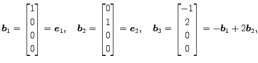 $\displaystyle \vec{b}_1= \begin{bmatrix}1 \\ 0 \\ 0 \\ 0 \end{bmatrix} =\vec{e}...
...ec{b}_3= \begin{bmatrix}-1 \\ 2 \\ 0 \\ 0 \end{bmatrix} =-\vec{b}_1+2\vec{b}_2,$