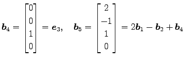 $\displaystyle \vec{b}_4= \begin{bmatrix}0 \\ 0 \\ 1 \\ 0 \end{bmatrix} =\vec{e}...
... \begin{bmatrix}2 \\ -1 \\ 1 \\ 0 \end{bmatrix} =2\vec{b}_1-\vec{b}_2+\vec{b}_4$