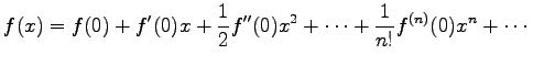 $\displaystyle f(x)=f(0)+f'(0)x+ \frac{1}{2}f''(0)x^2+ \cdots+ \frac{1}{n!}f^{(n)}(0)x^n+ \cdots$