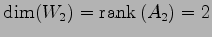 $\displaystyle \dim(W_2)=\mathrm{rank}\,(A_{2})=2$