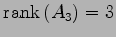 $ \mathrm{rank}\,(A_3)=3$