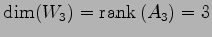 $\displaystyle \dim(W_3)=\mathrm{rank}\,(A_3)=3$