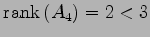 $ \mathrm{rank}\,(A_4)=2<3$