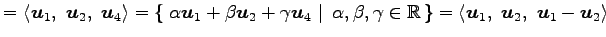 $\displaystyle = \left\langle \vec{u}_1,\,\,\vec{u}_2,\,\,\vec{u}_4\right\rangle...
...\}= \left\langle \vec{u}_1,\,\, \vec{u}_2,\,\, \vec{u}_1-\vec{u}_2\right\rangle$