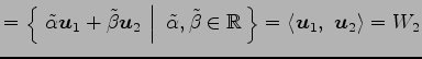 $\displaystyle = \left\{\left.\,{\tilde{\alpha}\vec{u}_1+\tilde{\beta}\vec{u}_2}...
...\mathbb{R}}\,\right\} = \left\langle \vec{u}_1,\,\, \vec{u}_2\right\rangle =W_2$