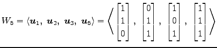 $\displaystyle W_{5}= \left\langle \vec{u}_1,\,\, \vec{u}_2,\,\, \vec{u}_3,\,\, ...
...0 \\ 1 \end{bmatrix},\,\, \begin{bmatrix}1 \\ 1 \\ 1 \end{bmatrix}\right\rangle$