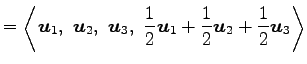 $\displaystyle = \left\langle \vec{u}_1,\,\, \vec{u}_2,\,\, \vec{u}_3,\,\, \frac{1}{2}\vec{u}_{1}+\frac{1}{2}\vec{u}_2+\frac{1}{2}\vec{u}_3 \right\rangle$