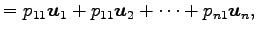 $\displaystyle = p_{11}\vec{u}_{1}+p_{11}\vec{u}_{2}+\cdots+p_{n1}\vec{u}_{n},$