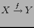 $\displaystyle X\xrightarrow{f} Y$