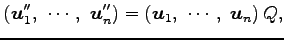 $\displaystyle \left(\vec{u}''_1,\,\, \cdots,\,\, \vec{u}''_n \right)= \left(\vec{u}_1,\,\, \cdots,\,\, \vec{u}_n \right)Q,$