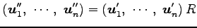 $\displaystyle \left(\vec{u}''_1,\,\, \cdots,\,\, \vec{u}''_n \right)= \left(\vec{u}'_1,\,\, \cdots,\,\, \vec{u}'_n \right)R$