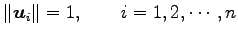 $\displaystyle \Vert\vec{u}_i\Vert=1, \qquad i=1,2,\cdots,n$