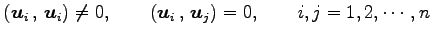 $\displaystyle \left({\vec{u}_i}\,,\,{\vec{u}_i}\right)\neq0, \qquad \left({\vec{u}_i}\,,\,{\vec{u}_j}\right)=0, \qquad i,j=1,2,\cdots,n$