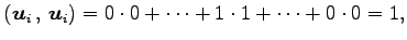 $\displaystyle \left({\vec{u}_i}\,,\,{\vec{u}_i}\right)= 0\cdot0+\cdots+1\cdot1+\cdots+0\cdot0=1,$