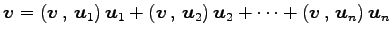 $\displaystyle \vec{v}= \left({\vec{v}}\,,\,{\vec{u}_1}\right)\vec{u}_1+ \left({...
...{u}_2}\right)\vec{u}_2+ \cdots+ \left({\vec{v}}\,,\,{\vec{u}_n}\right)\vec{u}_n$