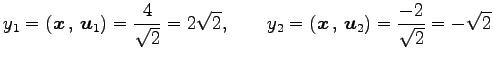 $\displaystyle y_{1}=\left({\vec{x}}\,,\,{\vec{u}_1}\right)=\frac{4}{\sqrt{2}}=2...
...quad y_{2}=\left({\vec{x}}\,,\,{\vec{u}_2}\right)=\frac{-2}{\sqrt{2}}=-\sqrt{2}$