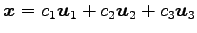 $ \vec{x}=c_1\vec{u}_1+c_2\vec{u}_2+c_3\vec{u}_3$