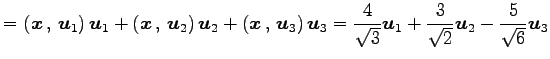 $\displaystyle = \left({\vec{x}}\,,\,{\vec{u}_1}\right)\vec{u}_1+ \left({\vec{x}...
...4}{\sqrt{3}}\vec{u}_1+ \frac{3}{\sqrt{2}}\vec{u}_2- \frac{5}{\sqrt{6}}\vec{u}_3$