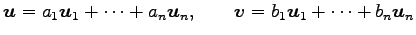 $\displaystyle \vec{u}=a_1\vec{u}_1+\cdots+a_n\vec{u}_n, \qquad \vec{v}=b_1\vec{u}_1+\cdots+b_n\vec{u}_n$