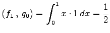 $\displaystyle \left({f_1}\,,\,{g_0}\right)= \int_0^1x\cdot1\,dx=\frac{1}{2}$