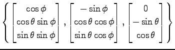 $\displaystyle \left\{ \begin{bmatrix}\cos\phi \\ \cos\theta\sin\phi \\ \sin\the...
...{bmatrix}, \begin{bmatrix}0 \\ -\sin\theta \\ \cos\theta \end{bmatrix} \right\}$