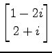 $ \displaystyle{
\begin{bmatrix}
1-2i \\ 2+i
\end{bmatrix}}$