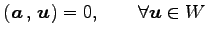 $\displaystyle \left({\vec{a}}\,,\,{\vec{u}}\right)=0, \qquad \forall \vec{u}\in W$