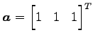 $ \vec{a}={\begin{bmatrix}1 & 1 & 1\end{bmatrix}}^{T}$