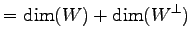 $\displaystyle = \dim(W)+ \dim(W^\perp)$