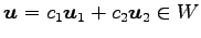 $ \vec{u}=c_1\vec{u}_1+c_2\vec{u}_2\in W$